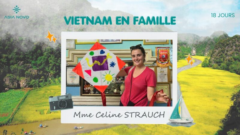 Vietnam en famille : Mme Celine STRAUCH disent d’Asia Novo Tours