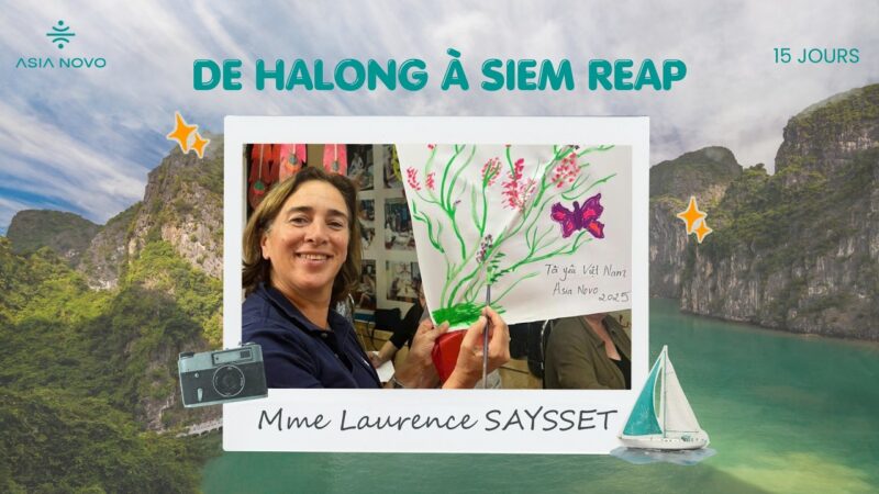 De Halong à Siem Reap : Mme Laurence SAYSSET disent d’Asia Novo Tours